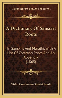A Dictionary Of Sanscrit Roots: In Sanskrit And Marathi, With A List Of Common Roots And An Appendix (1865)