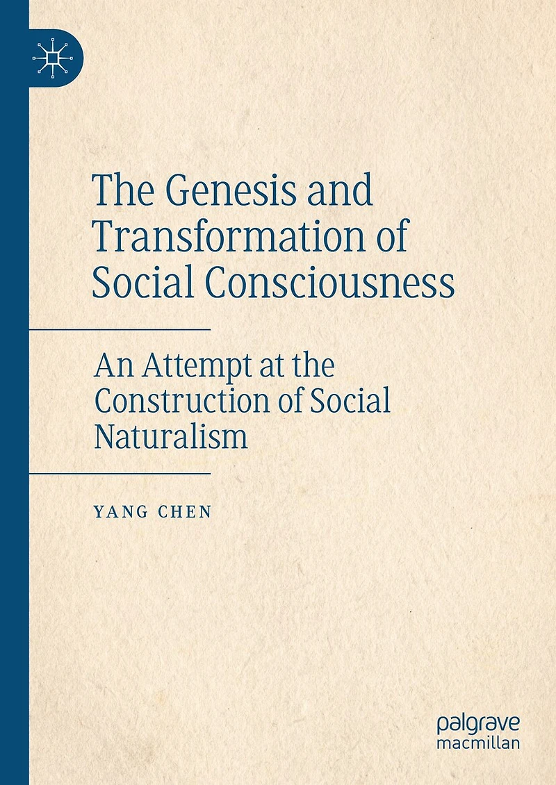 the Genesis and Transformation of Social Consciousness: An Attempt at Construction Naturalism