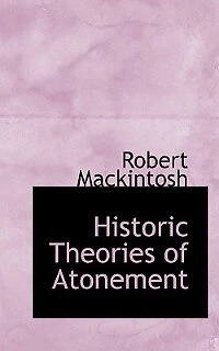 Historic Theories of Atonement: With Comments (Classic Reprint)