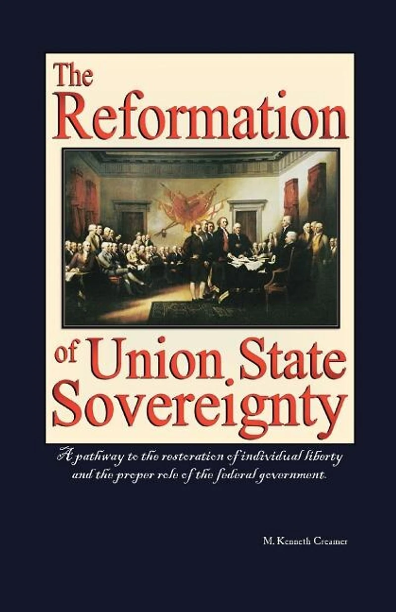 the Reformation of Union State Sovereignty: Path Back to Political System Our Founding Fathers Intended-A Sovereign Life, Liberty, and a Free