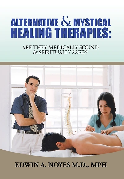 Alternative & Mystical Healing Therapies: Are They Medically Sound Spiritually Safe