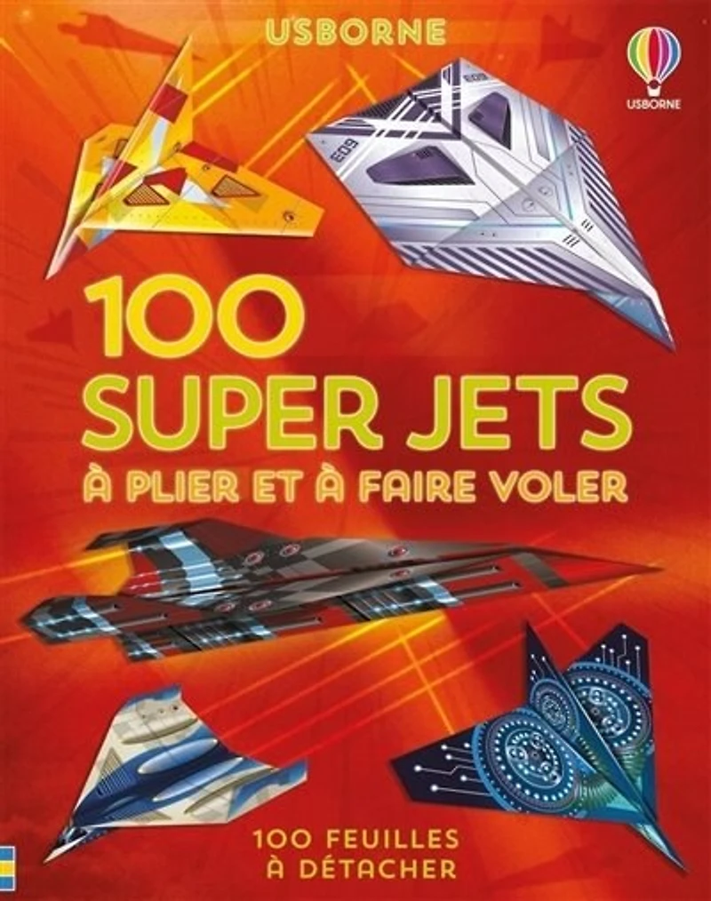 100 super jets en papier à plier et à faire voler: 100 feuilles à détacher