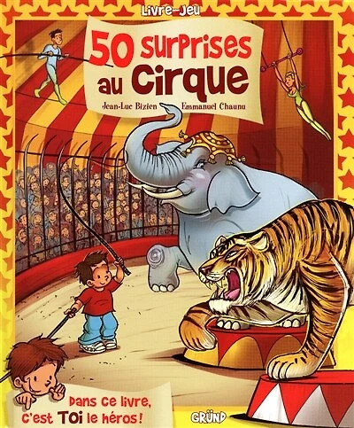 50 surprises au cirque: dans ce livre, c'est toi le héros !