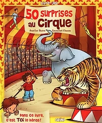 50 surprises au cirque: dans ce livre, c'est toi le héros !