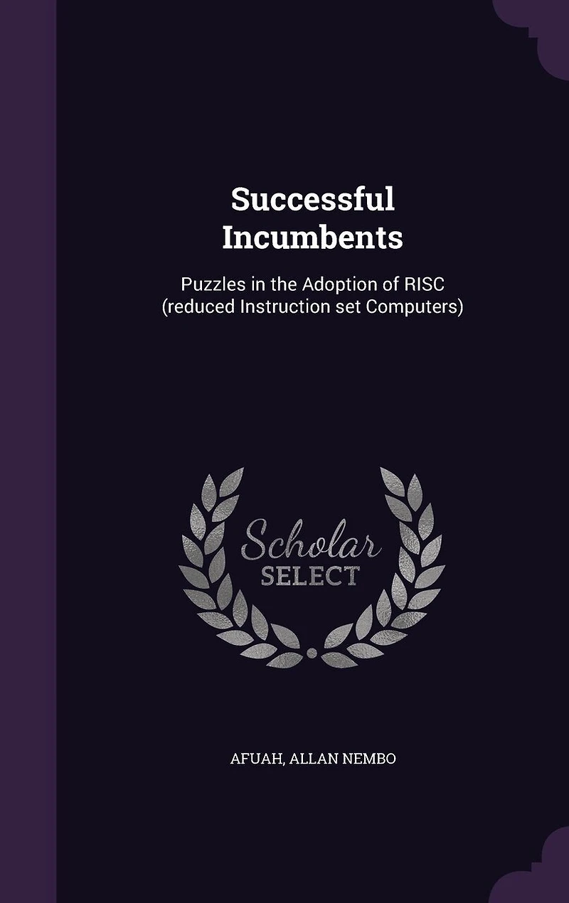 Successful Incumbents: Puzzles the Adoption of Risc (Reduced Instruction Set Computers) (Classic Reprint)