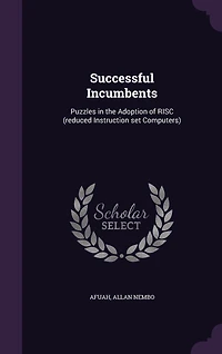 Successful Incumbents: Puzzles the Adoption of Risc (Reduced Instruction Set Computers) (Classic Reprint)