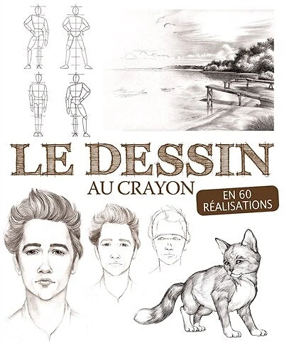 Apprendre le dessin au crayon: en 60 réalisations