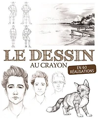 Apprendre le dessin au crayon: en 60 réalisations
