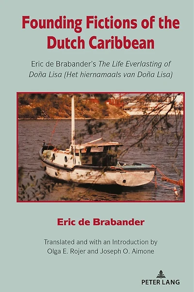 Founding Fictions of The Dutch Caribbean: Eric de Brabander's Life Everlasting Doña Lisa (Het hiernamaals van Lisa)
