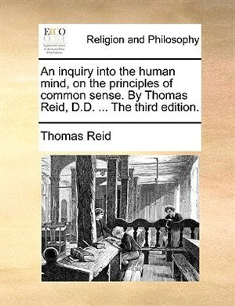 An Inquiry Into The Human Mind, on Principles of Common Sense. By Thomas Reid, D.D. ... Third Edition