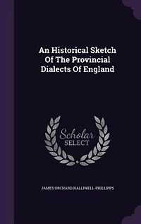 An Historical Sketch Of The Provincial Dialects Of England