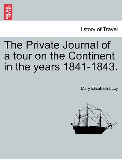 The Private Journal Of A Tour On The Continent In The Years 1841-1843.