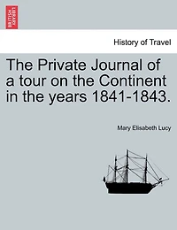 The Private Journal Of A Tour On The Continent In The Years 1841-1843.