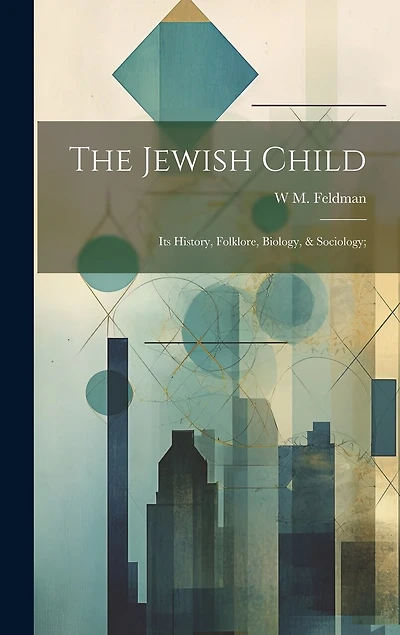 The Jewish Child; its History, Folklore, Biology