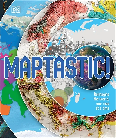 Maptastic!: Reimagine the World, One Map at a Time