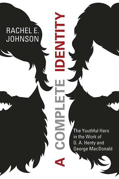 A Complete Identity: the Youthful Hero Work of G. A. Henty and George MacDonald