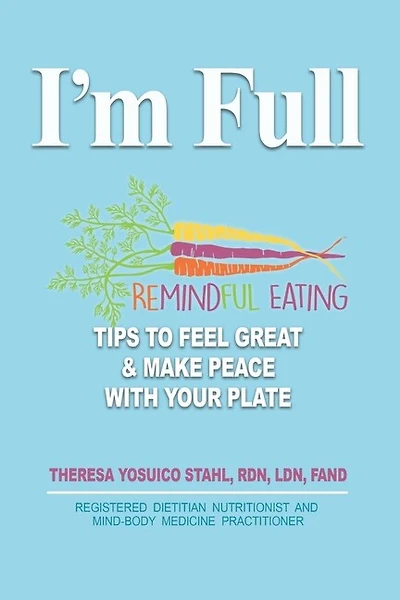 I'm Full: Remindful Eating Tips to Feel Great and Make Peace with your Plate