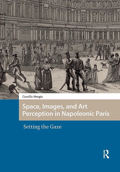 Space, Images, and Art Perception Napoleonic Paris: Setting the Gaze