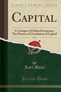 Capital, Vol. 2: A Critique of Political Economy; The Process of Circulation of Capital (Classic Reprint)