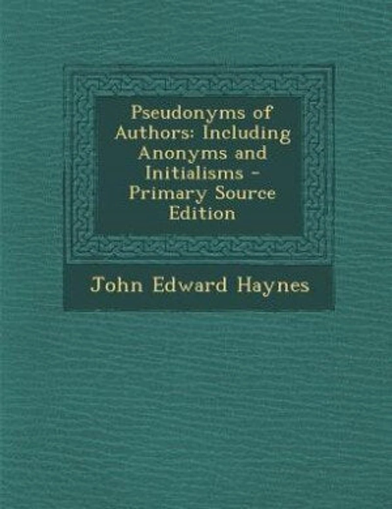 Pseudonyms of Authors: Including Anonyms and Initialisms
