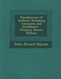 Pseudonyms of Authors: Including Anonyms and Initialisms