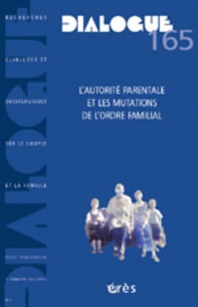 Dialogue, n°165. L'autorité parentale et les mutations de l'ordre familial