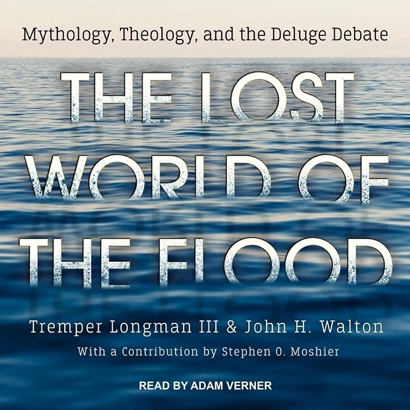 the Lost World of Flood Lib/E: Mythology, Theology, and Deluge Debate