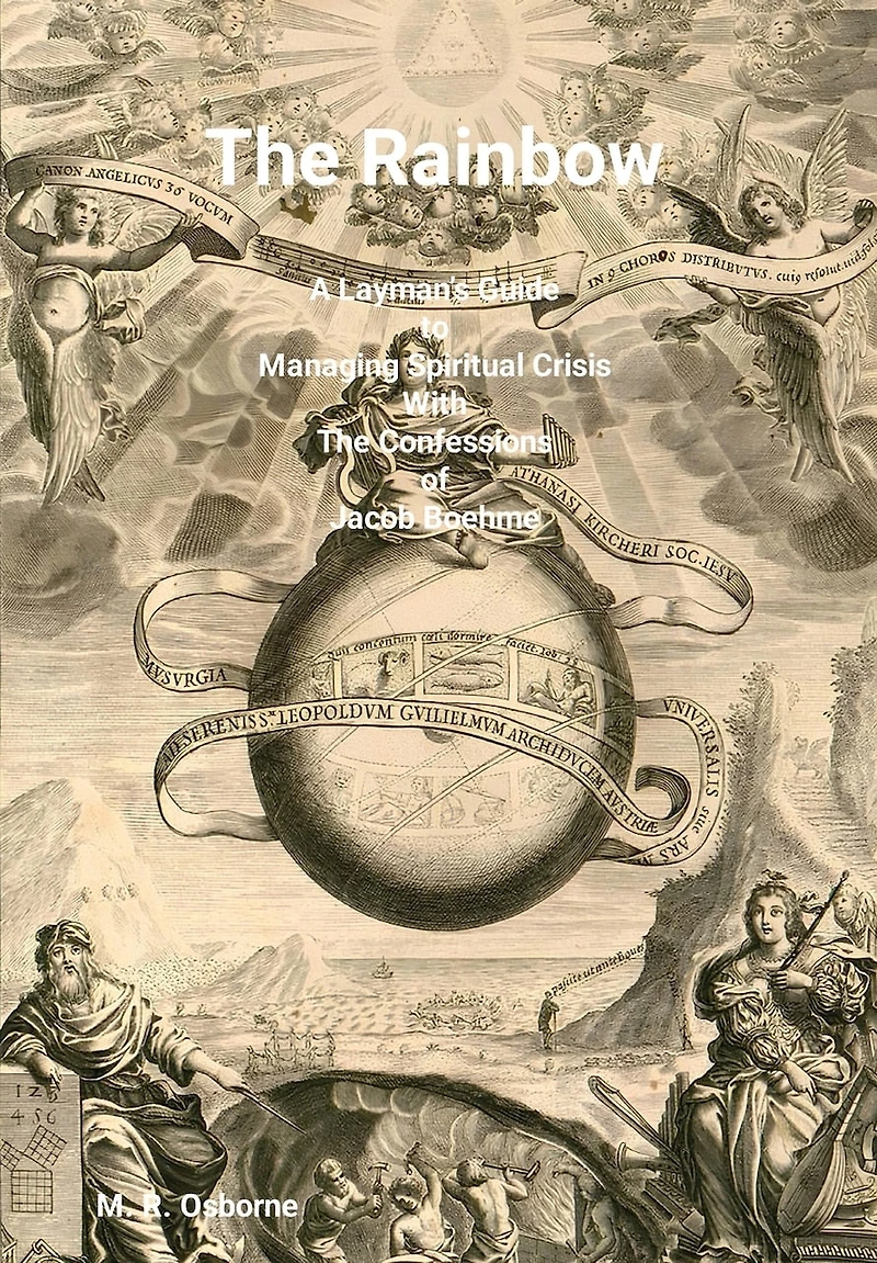The Rainbow: A Layman's Guide to Managing Spiritual Crisis with The Confessions of Jacob Boehme
