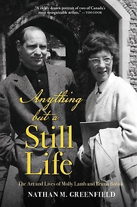 Anything But A Still Life: The Art And Lives Of Molly Lamb Bruno Bobak