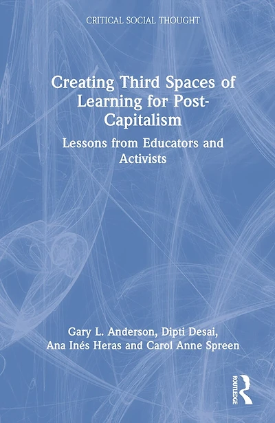 Creating Third Spaces of Learning for Post-Capitalism: Lessons from Educators, Artists, and Activists