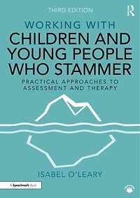 Working with Children and Young People Who Stammer: Practical Approaches to Assessment Therapy