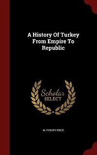 A History Of Turkey From Empire To Republic