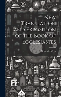 New Translation and Exposition of the Book of Ecclesiastes