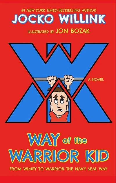 Way of the Warrior Kid: From Wimpy to Navy SEAL Way: A Novel