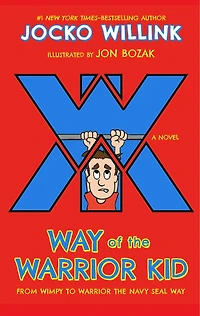 Way of the Warrior Kid: From Wimpy to Navy SEAL Way: A Novel