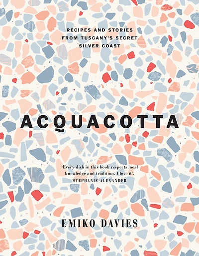 Acquacotta: Recipes and Stories from Tuscany's Secret Silver Coast