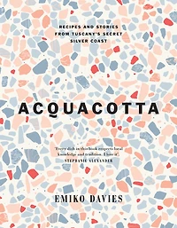 Acquacotta: Recipes and Stories from Tuscany's Secret Silver Coast