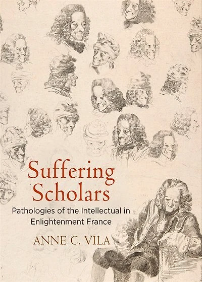 Suffering Scholars: Pathologies Of The Intellectual Enlightenment France