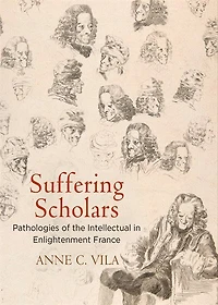 Suffering Scholars: Pathologies Of The Intellectual Enlightenment France