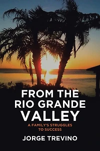 From the Rio Grande Valley: A Family's Struggles to Success