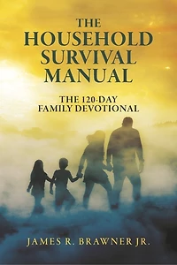 The Household Survival Manual: The 120-Day Family Devotional
