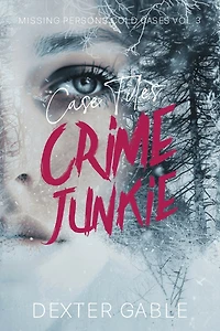 Crime Junkie Case Files: Missing Persons Cold Cases Vol. 3, True Crime Investigations of People Who Mysteriously Disappeared