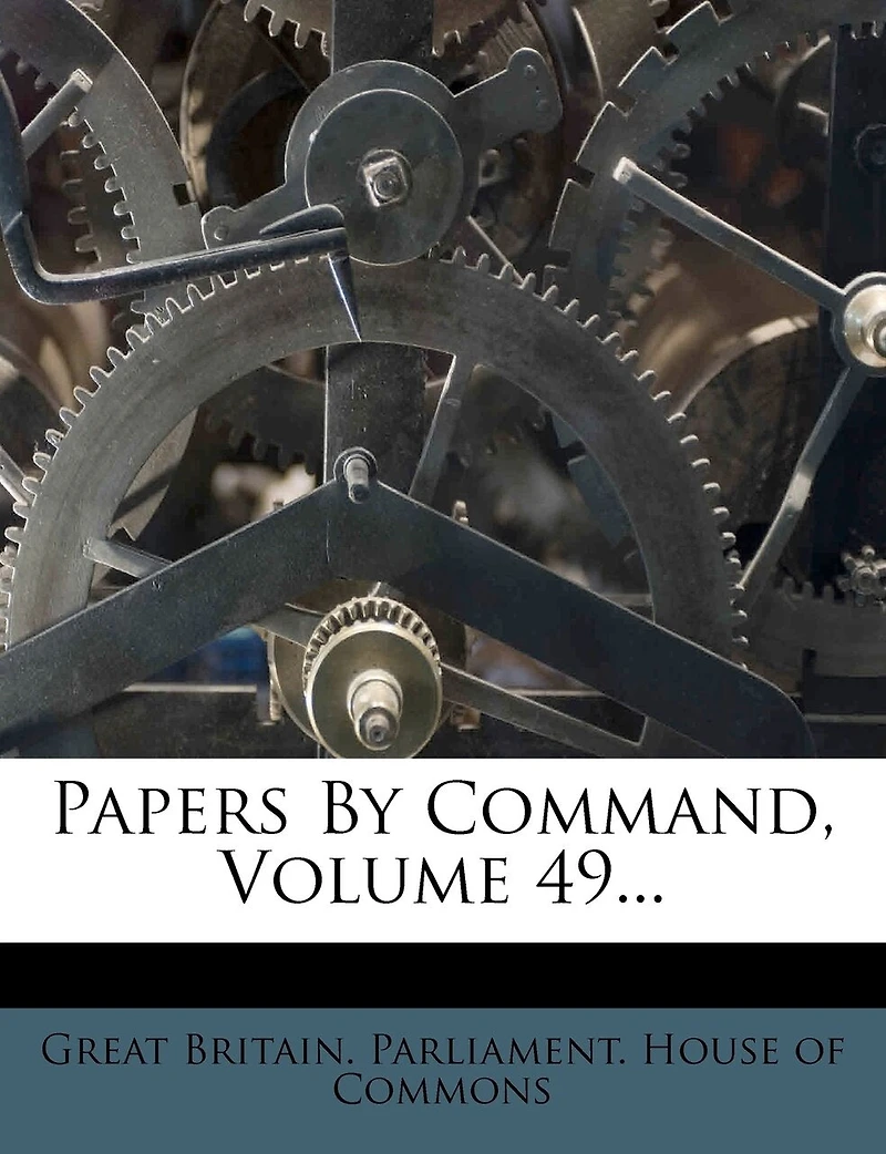 Papers By Command, Volume 49...