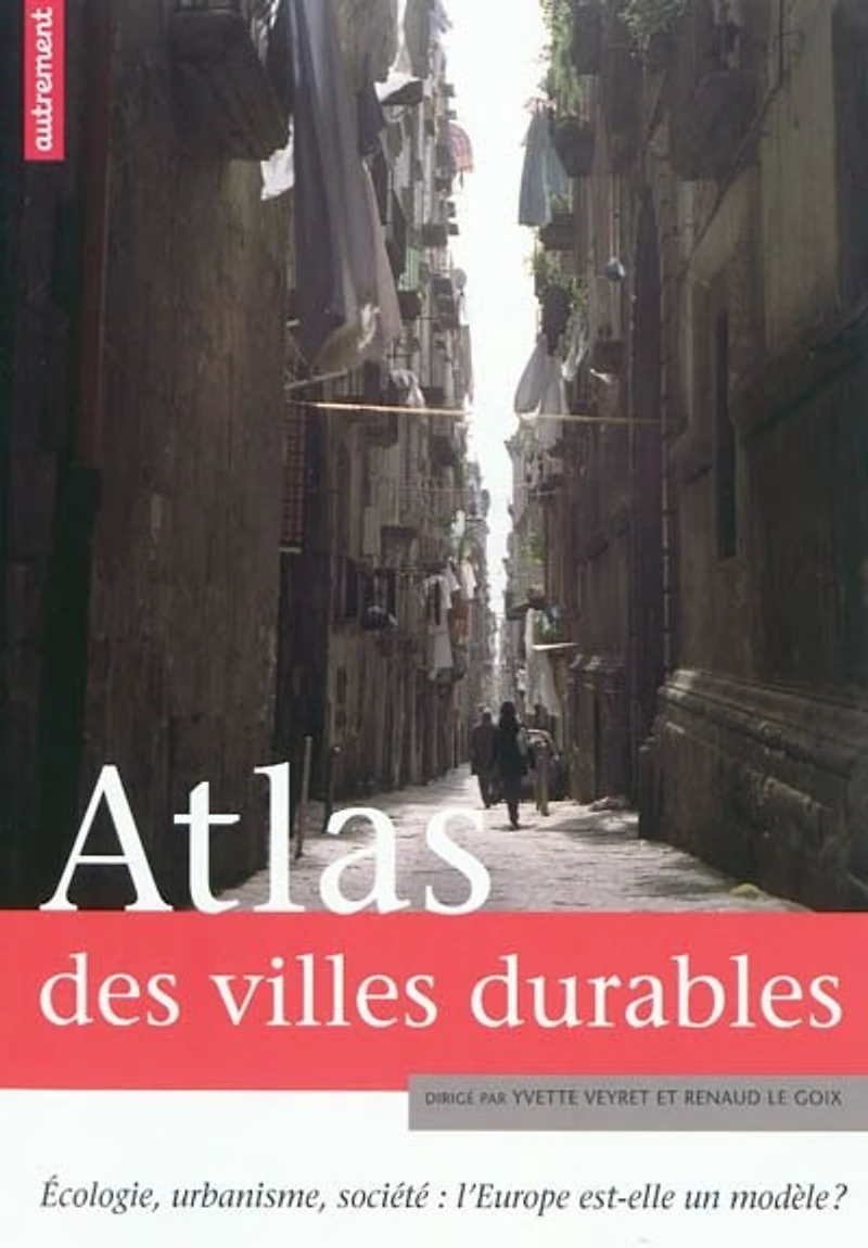 Atlas des villes durables : écologie, urbanisme, société : l'Europe est-elle un modèle ?: écologie, urbanisme, société