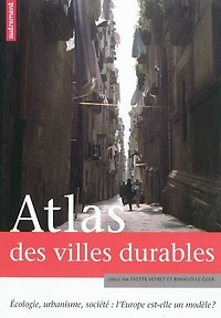 Atlas des villes durables : écologie, urbanisme, société : l'Europe est-elle un modèle ?: écologie, urbanisme, société