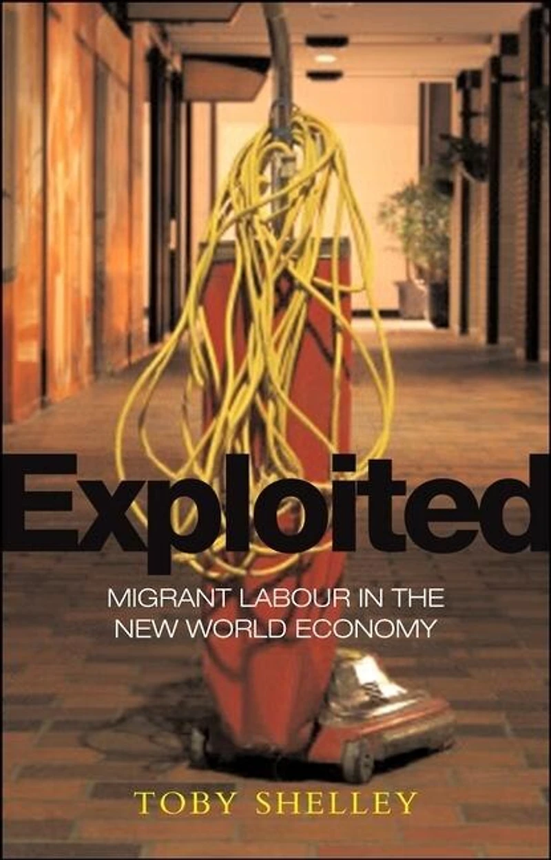 Exploited: Migrant Labour the New Global Economy