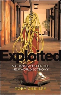 Exploited: Migrant Labour the New Global Economy