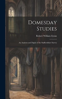 Domesday Studies: An Analysis and Digest of the Staffordshire Survey