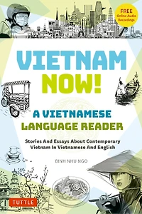 Vietnam Now! A Vietnamese Language Reader: Stories And Essays About Contemporary English (With Free Online Audio Recordings)