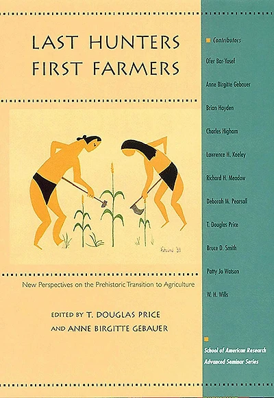 Last Hunters, First Farmers: New Perspectives on the Prehistoric Transition to Agriculture